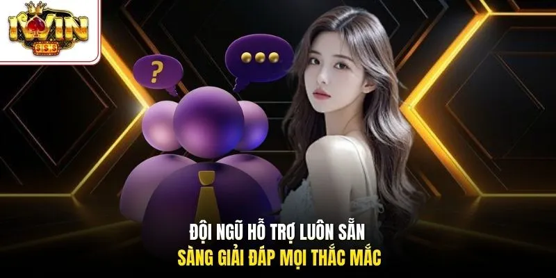 Đội ngũ hỗ trợ luôn sẵn sàng giải đáp mọi thắc mắc 