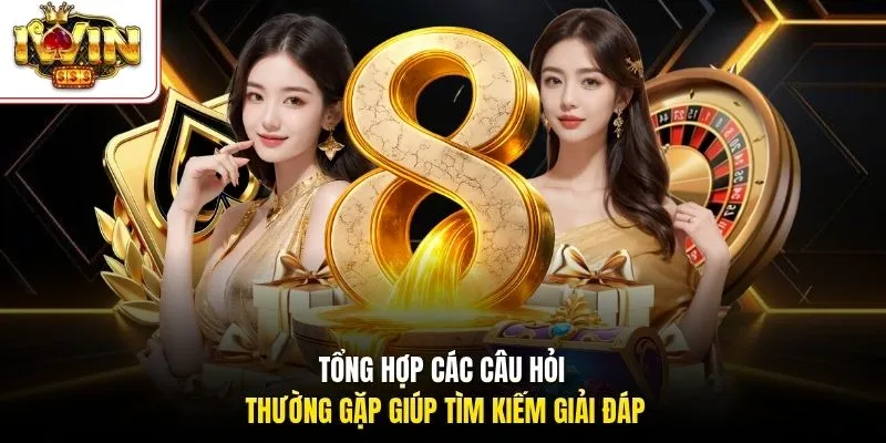 Tổng hợp các câu hỏi thường gặp giúp tìm kiếm giải đáp